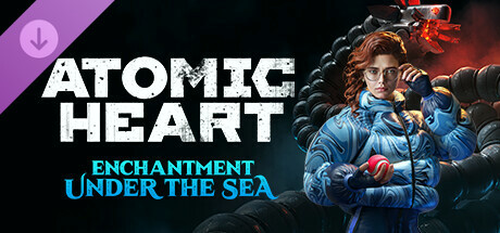 Игра Atomic Heart - Enchantment Under the Sea