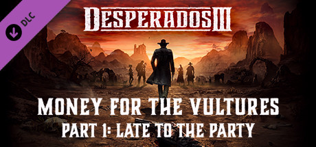 Игра Desperados III: Money for the Vultures - Part 1: Late to the Party