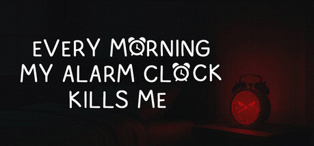 Игра EVERY MORNING MY ALARM CLOCK KILLS ME