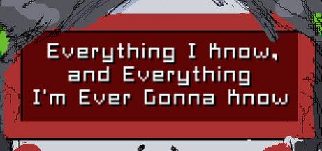 Купить игру Everything I Know, and Everything I'm Ever Gonna Know