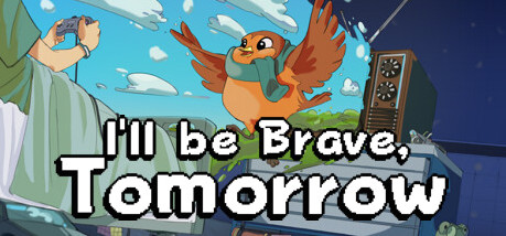 Игра I'll be Brave, Tomorrow