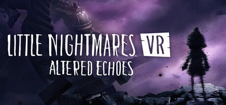 Игра Little Nightmares VR: Altered Echoes