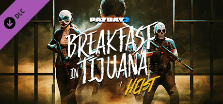 Игра PAYDAY 2: Breakfast in Tijuana Heist