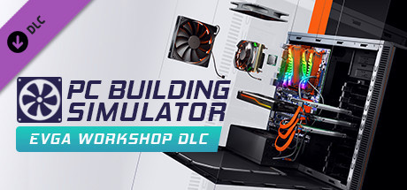 Игра PC Building Simulator - EVGA Workshop