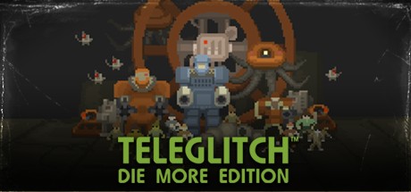 Игра Teleglitch: Die More Edition