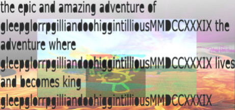 Игра the epic and amazing adventure of gleepglorrpgilliandoohiggintilliousMMDCCXXXIX the adventure where gleepglorrpgilliandoohiggintilliousMMDCCXXXIX lives and becomes king gleepglorrpgilliandoohiggintilliousMMDCCXXXIX