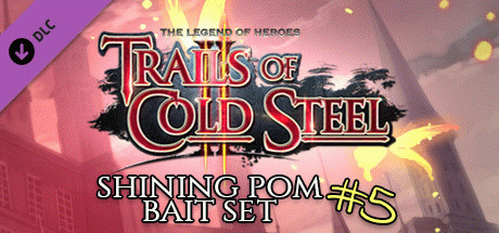 Игра The Legend of Heroes: Trails of Cold Steel II - Shining Pom Bait Set 5