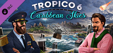 Игра Tropico 6 - Caribbean Skies