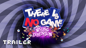 Превью трейлера игры There Is No Game: Wrong Dimension